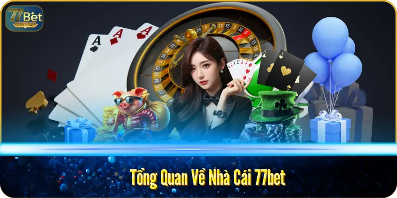 Tổng Quan Về Nhà Cái 77bet