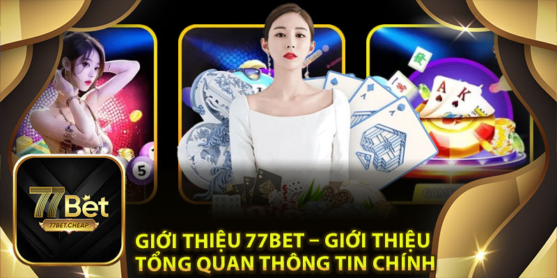 Giới thiệu 77Bet – Giới thiệu tổng quan thông tin chính