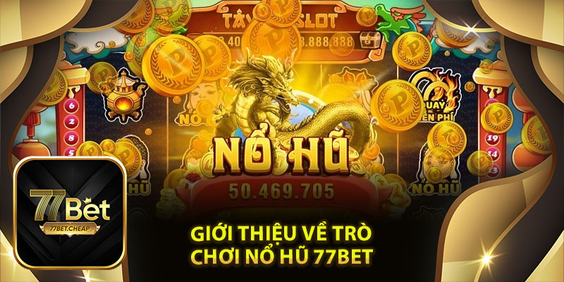 Giới thiệu về trò chơi nổ hũ 77Bet