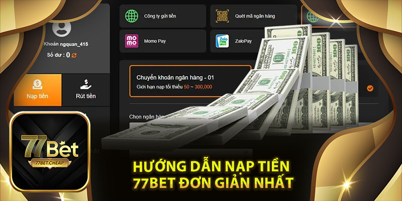 Hướng Dẫn Nạp Tiền 77Bet Đơn Giản Nhất