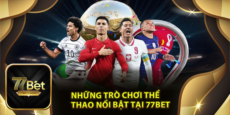 Khám Phá Những Trò Chơi Thể Thao Nổi Bật Tại 77Bet