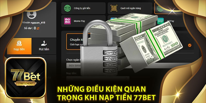 Những Điều Kiện Quan Trọng Khi Nạp Tiền 77Bet