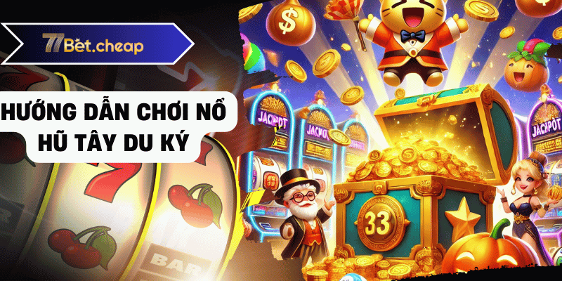 nổ hũ tây du ký 77bet 01