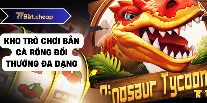 bắn cá rồng đổi thưởng 77bet 01